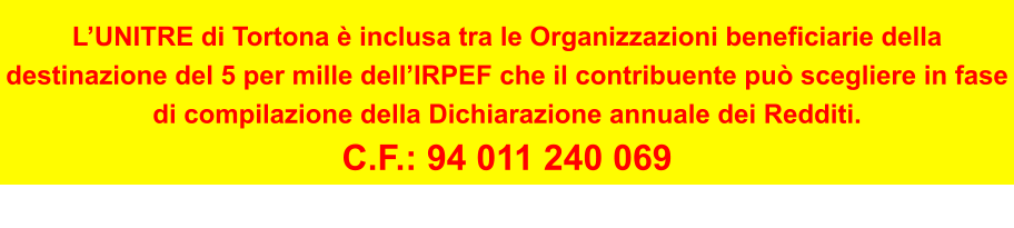 LUNITRE di Tortona  inclusa tra le Organizzazioni beneficiarie della destinazione del 5 per mille dellIRPEF che il contribuente pu scegliere in fase di compilazione della Dichiarazione annuale dei Redditi. C.F.: 94 011 240 069