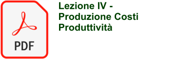 Lezione IV -  Produzione Costi Produttivit