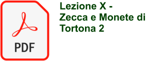 Lezione X -  Zecca e Monete di Tortona 2