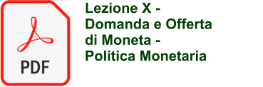 Lezione X -  Domanda e Offerta  di Moneta - Politica Monetaria